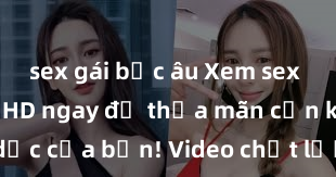 sex gái bắc âu Xem sex không che HD ngay để thỏa mãn cơn khát tình dục của bạn! Video chất lượng cao, cảnh quay rõ nét, sẽ khiến bạn không thể rời mắt! Hãy trải nghiệm ngay!
