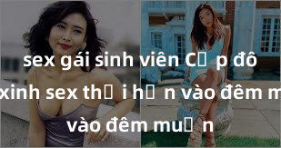 sex gái sinh viên Cặp đôi gái xinh sex thổi hồn vào đêm muộn
