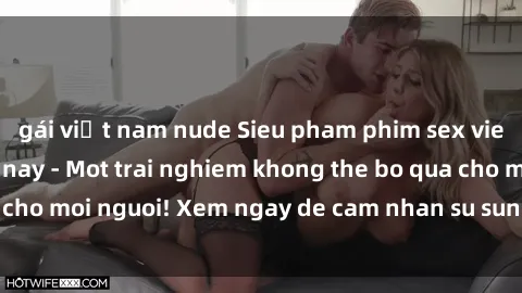 gái việt nam nude Sieu pham phim sex vietsub hot nhat hien nay - Mot trai nghiem khong the bo qua cho moi nguoi! Xem ngay de cam nhan su sung man va hap dan.
