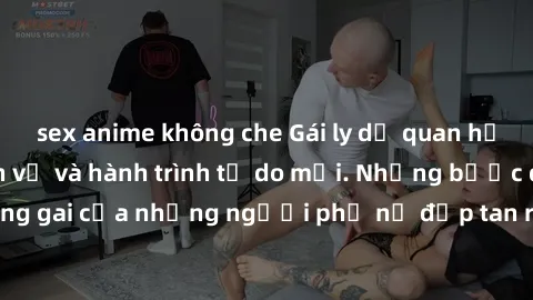 sex anime không che Gái ly dị quan hệ: Chuyện tình tan vỡ và hành trình tự do mới. Những bước đi đầy chông gai của những người phụ nữ đập tan ràng buộc và bắt đầu lại từ đầu.
