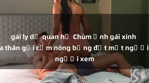 gái ly dị quan hệ Chùm ảnh gái xinh khỏa thân gợi cảm nóng bỏng đốt mắt người xem