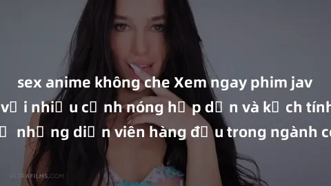 sex anime không che Xem ngay phim jav vietsub mới nhất với nhiều cảnh nóng hấp dẫn và kịch tính đến từ những diễn viên hàng đầu trong ngành công nghiệp phim người lớn.