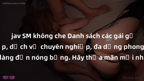 jav SM không che Danh sách các gái gọi Việt Nam xinh đẹp, dịch vụ chuyên nghiệp, đa dạng phong cách từ dịu dàng đến nóng bỏng. Hãy thỏa mãn mọi nhu cầu giải trí của bạn ngay hôm nay!