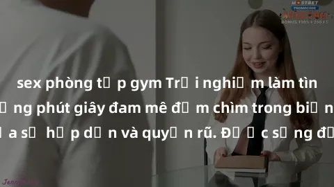 sex phòng tập gym Trải nghiệm làm tình với gái đẹp: Những phút giây đam mê đắm chìm trong biển ngọt ngào của sự hấp dẫn và quyến rũ. Được sống đắm chìm trong cảm xúc và niềm vui.