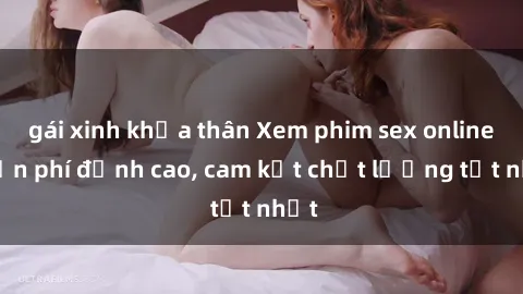 gái xinh khỏa thân Xem phim sex online miễn phí đỉnh cao, cam kết chất lượng tốt nhất