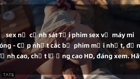 sex nữ cảnh sát Tải phim sex về máy miễn phí và nhanh chóng - Cập nhật các bộ phim mới nhất, đỉnh cao, chất lượng cao HD, đáng xem. Hãy trải nghiệm ngay!