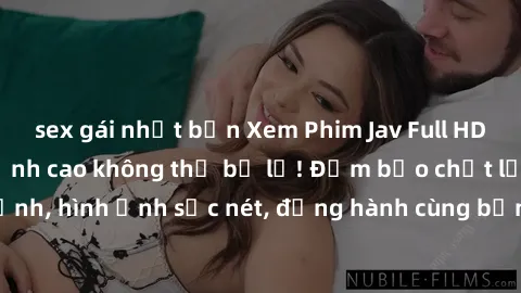 sex gái nhật bản Xem Phim Jav Full HD: Những bộ phim đỉnh cao không thể bỏ lỡ! Đảm bảo chất lượng ổn định, hình ảnh sắc nét, đồng hành cùng bạn trong những giây phút thư giãn!