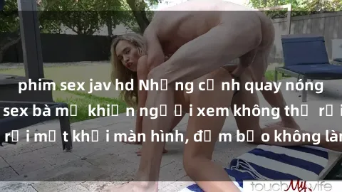 phim sex jav hd Những cảnh quay nóng bỏng trong phim sex bà mẹ khiến người xem không thể rời mắt khỏi màn hình, đảm bảo không làm bạn thất vọng!