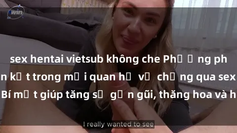 sex hentai vietsub không che Phương pháp tăng cường gắn kết trong mối quan hệ vợ chồng qua sex: Bí mật giúp tăng sự gần gũi, thăng hoa và hạnh phúc cho cặp đôi