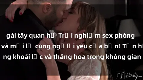 gái tây quan hệ Trải nghiệm sex phòng tắm đầy kích thích và mới lạ cùng người yêu của bạn! Tận hưởng khoái lạc và thăng hoa trong không gian tắm ấm áp và gợi cảm.