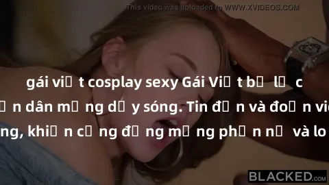 gái việt cosplay sexy Gái Việt bị lộ clip sex, scandal khiến dân mạng dậy sóng. Tin đồn và đoạn video gây chấn động, khiến cộng đồng mạng phẫn nộ và lo lắng. Bi kịch ẩn sau bức màn đen tối của thế giớ