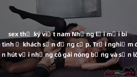 sex thư ký việt nam Những lời mời bí mật: Gái Việt làm tình ở khách sạn đẳng cấp. Trải nghiệm độc đáo và cuốn hút với những cô gái nóng bỏng và sẵn lòng thỏa mãn mọi nhu cầu của bạn.