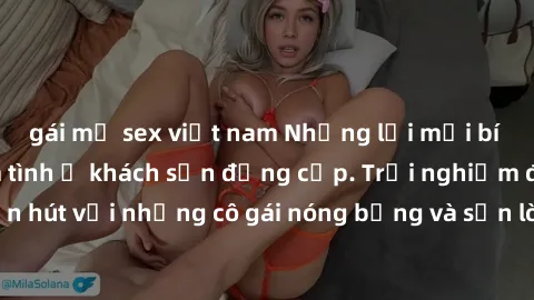 gái mỹ sex việt nam Những lời mời bí mật: Gái Việt làm tình ở khách sạn đẳng cấp. Trải nghiệm độc đáo và cuốn hút với những cô gái nóng bỏng và sẵn lòng thỏa mãn mọi nhu cầu của bạn.
