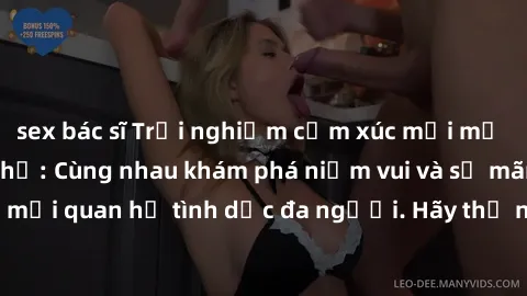 sex bác sĩ Trải nghiệm cảm xúc mới mẻ với làm tình tập thể: Cùng nhau khám phá niềm vui và sự mãnh liệt trong mối quan hệ tình dục đa người. Hãy thử ngay để biết cảm giác thú vị này!