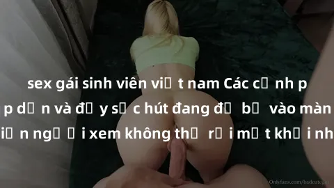 sex gái sinh viên việt nam Các cảnh phim sex bukkake hấp dẫn và đầy sức hút đang đổ bộ vào màn ảnh, khiến người xem không thể rời mắt khỏi những cảnh quay đầy kích thích.