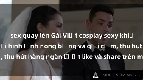 sex quay lén Gái Việt cosplay sexy khiến fan phát cuồng với hình ảnh nóng bỏng và gợi cảm, thu hút hàng ngàn lượt like và share trên mạng xã hội.