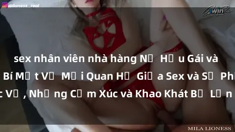 sex nhân viên nhà hàng Nữ Hầu Gái và Cuộc Sống Của Họ: Bí Mật Về Mối Quan Hệ Giữa Sex và Sự Phục Vụ, Những Cảm Xúc và Khao Khát Bị Lẫn Lộn Trong Lĩnh Vực Này.