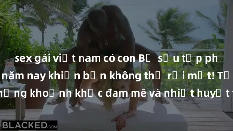 sex gái việt nam có con Bộ sưu tập phim sex Mỹ hot nhất năm nay khiến bạn không thể rời mắt! Tận hưởng những khoảnh khắc đam mê và nhiệt huyết trong các tác phẩm nóng bỏng này!
