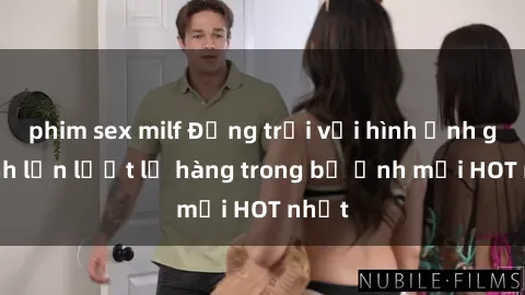 phim sex milf Động trời với hình ảnh gái xinh lần lượt lộ hàng trong bộ ảnh mới HOT nhất