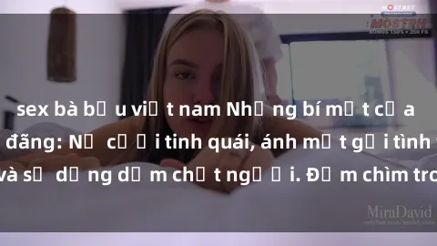sex bà bầu việt nam Những bí mật của gái Việt Nam dâm đãng: Nụ cười tinh quái, ánh mắt gợi tình và sự dụng dẫm chết người. Đắm chìm trong vòng xoay đam mê!