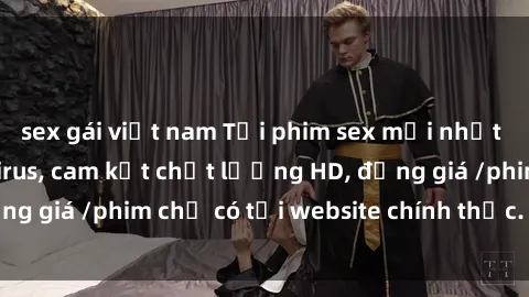 sex gái việt nam Tải phim sex mới nhất cực nhanh không virus, cam kết chất lượng HD, đồng giá /phim chỉ có tại website chính thức. Đặt ngay!