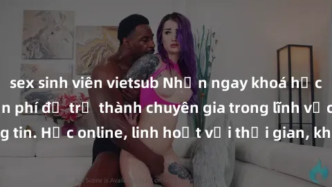 sex sinh viên vietsub Nhận ngay khoá học lập trình Java miễn phí để trở thành chuyên gia trong lĩnh vực công nghệ thông tin. Học online, linh hoạt với thời gian, không giới hạn địa điểm. Đăng ký ngay!
