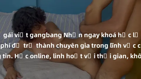 gái việt gangbang Nhận ngay khoá học lập trình Java miễn phí để trở thành chuyên gia trong lĩnh vực công nghệ thông tin. Học online, linh hoạt với thời gian, không giới hạn địa điểm. Đăng ký ngay!