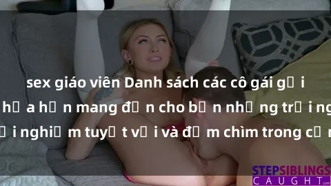 sex giáo viên Danh sách các cô gái gọi Việt Nam hấp dẫn, hứa hẹn mang đến cho bạn những trải nghiệm tuyệt vời và đắm chìm trong cảm xúc tuyệt vời.