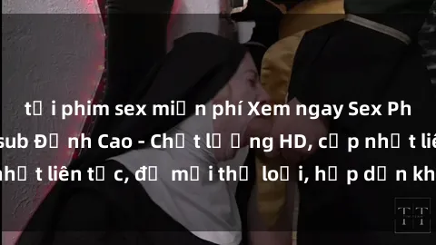 tải phim sex miễn phí Xem ngay Sex Phim Hàn Quốc Vietsub Đỉnh Cao - Chất lượng HD, cập nhật liên tục, đủ mọi thể loại, hấp dẫn không thể bỏ qua!