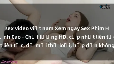 sex video việt nam Xem ngay Sex Phim Hàn Quốc Vietsub Đỉnh Cao - Chất lượng HD, cập nhật liên tục, đủ mọi thể loại, hấp dẫn không thể bỏ qua!
