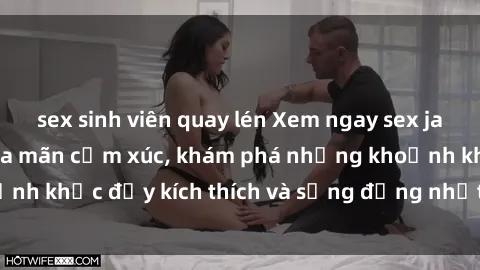 sex sinh viên quay lén Xem ngay sex jav không che để thỏa mãn cảm xúc, khám phá những khoảnh khắc đầy kích thích và sống động nhất chỉ trong click!