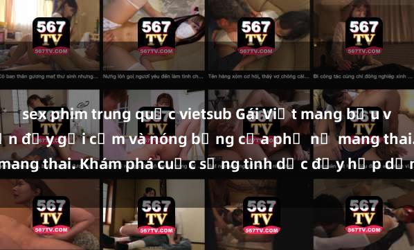 sex phim trung quốc vietsub Gái Việt mang bầu và làm tình: Màn trình diễn đầy gợi cảm và nóng bỏng của phụ nữ mang thai. Khám phá cuộc sống tình dục đầy hấp dẫn và mới lạ của họ!