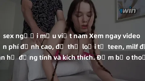 sex người mẫu việt nam Xem ngay video sex không che miễn phí đỉnh cao, đủ thể loại từ teen, milf đến các cảnh quan hệ đồng tính và kích thích. Đảm bảo thoả mãn mọi khả năng kích thích của bạn!
