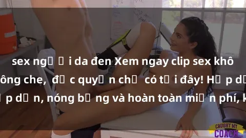 sex người da đen Xem ngay clip sex không che cực hot, không che,  độc quyền chỉ có tại đây! Hấp dẫn, nóng bỏng và hoàn toàn miễn phí, không thể bỏ qua!