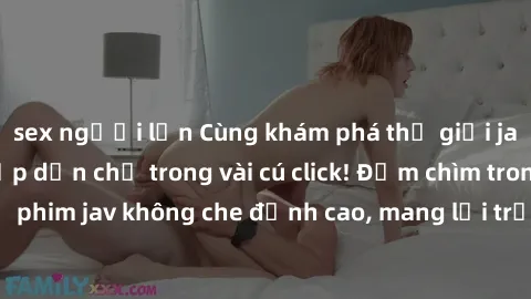 sex người lớn Cùng khám phá thế giới jav không che siêu hấp dẫn chỉ trong vài cú click! Đắm chìm trong những bộ phim jav không che đỉnh cao, mang lại trải nghiệm thú vị và đầy kích thích.