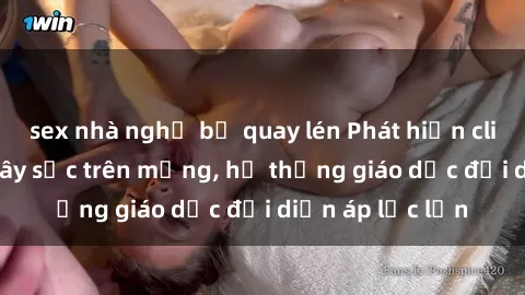 sex nhà nghỉ bị quay lén Phát hiện clip sex nữ sinh gây sốc trên mạng, hệ thống giáo dục đối diện áp lực lớn