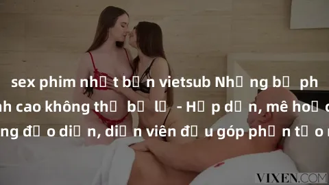 sex phim nhật bản vietsub Những bộ phim sex gái già đỉnh cao không thể bỏ lỡ - Hấp dẫn, mê hoặc, từng đạo diễn, diễn viên đều góp phần tạo nên sự hấp dẫn, kích thích.