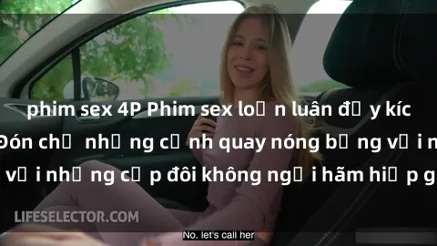 phim sex 4P Phim sex loạn luân đầy kích thích không che - Đón chờ những cảnh quay nóng bỏng với những cặp đôi không ngại hãm hiếp gia đình trong lòng