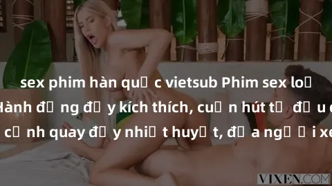 sex phim hàn quốc vietsub Phim sex loạn luân Nhật Bản: Hành động đầy kích thích, cuốn hút từ đầu đến cuối. Những cảnh quay đầy nhiệt huyết, đưa người xem vào thế giới độc đáo của tình thân. Đừng bỏ lỡ