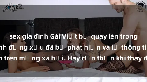 sex gia đình Gái Việt bị quay lén trong phòng thay đồ, hành động xấu đã bị phát hiện và lộ thông tin trên mạng xã hội. Hãy cẩn thận khi thay đồ ở nơi công cộng!