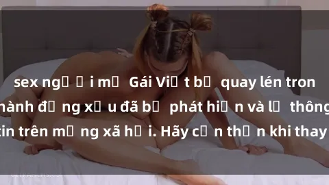 sex người mỹ Gái Việt bị quay lén trong phòng thay đồ, hành động xấu đã bị phát hiện và lộ thông tin trên mạng xã hội. Hãy cẩn thận khi thay đồ ở nơi công cộng!
