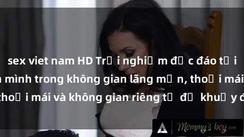 sex viet nam HD Trải nghiệm độc đáo tại sex nhà nghỉ: ẩn mình trong không gian lãng mạn, thoải mái và không gian riêng tư để khuấy động tình ái.