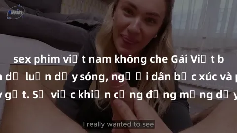 sex phim việt nam không che Gái Việt bị lộ clip sex khiến dư luận dậy sóng, người dân bức xúc và phản đối gay gắt. Sự việc khiến cộng đồng mạng dậy sóng và yêu cầu xử lý nghiêm ngặt.