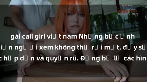 gái call girl việt nam Những bức ảnh sexy tá gợi cảm khiến người xem không thể rời mắt, đầy sức hấp dẫn và quyến rũ. Đừng bỏ lỡ các hình ảnh nóng bỏng này!