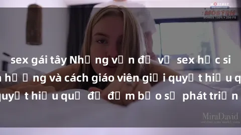 sex gái tây Những vấn đề về sex học sinh: Các yếu tố ảnh hưởng và cách giáo viên giải quyết hiệu quả để đảm bảo sự phát triển toàn diện.