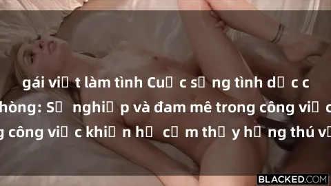 gái việt làm tình Cuộc sống tình dục của nhân viên văn phòng: Sự nghiệp và đam mê trong công việc khiến họ cảm thấy hứng thú với tình dục?