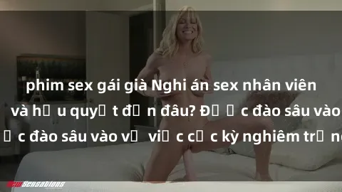 phim sex gái già Nghi án sex nhân viên nhà hàng: Hậu quả và hậu quyết đến đâu? Được đào sâu vào vụ việc cực kỳ nghiêm trọng này.