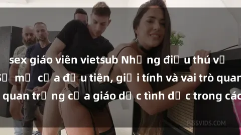 sex giáo viên vietsub Những điều thú vị về sex ở Bắc Âu: Sự mở cửa đầu tiên, giới tính và vai trò quan trọng của giáo dục tình dục trong các quốc gia này.