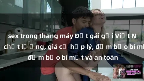 sex trong thang máy Đặt gái gọi Việt Nam: Dịch vụ chất lượng, giá cả hợp lý, đảm bảo bí mật và an toàn