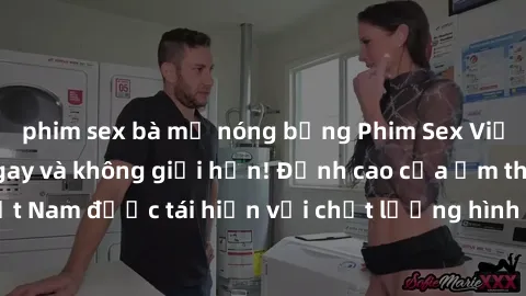 phim sex bà mẹ nóng bỏng Phim Sex Việt Nam HD - Xem ngay và không giới hạn! Đỉnh cao của ẩm thực tình dục Việt Nam được tái hiện với chất lượng hình ảnh sắc nét. Hãy thưởng thức ngay!